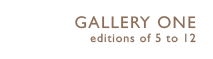 Gallery One - editions of 5 to 12